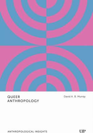 Queer Anthropology de David A B Murray