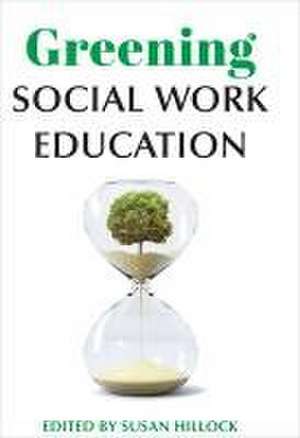 Greening Social Work Education de Susan Hillock