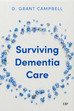 Surviving Dementia Care de D Grant Campbell