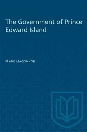 The Government of Prince Edward Island de Frank MacKinnon