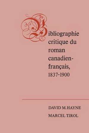 Bibliographie Critique Du Roman Canadien-Francaise, 1837-1900 de David M. Hayne