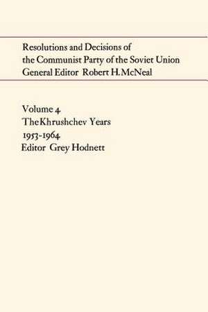 Resolutions and Decisions of the Communist Party of the Soviet Union Volume 4 de Hodnett, Grey