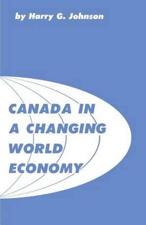 Canada in a Changing World Economy de Harry G. Johnson