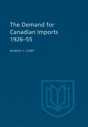 The Demand for Canadian Imports 1926-55 de Murray C. Kemp