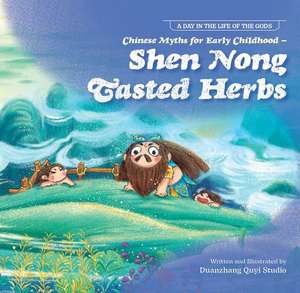 Chinese Myths for Early Childhood--Shen Nong Tasted Herbs de Duan Zhang Quyi Studio N/A