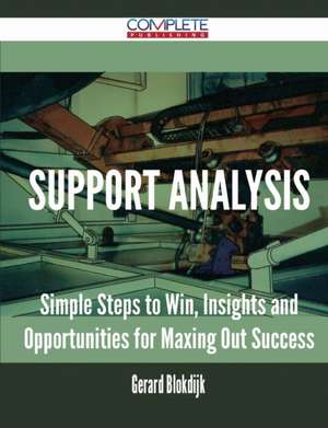 Support Analysis - Simple Steps to Win, Insights and Opportunities for Maxing Out Success de Gerard Blokdijk