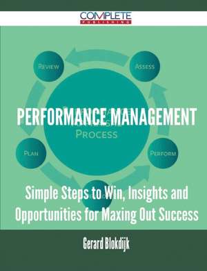 Performance Management - Simple Steps to Win, Insights and Opportunities for Maxing Out Success de Gerard Blokdijk