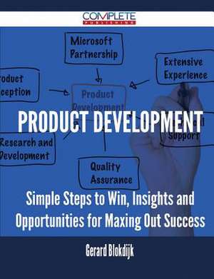 Product Development - Simple Steps to Win, Insights and Opportunities for Maxing Out Success de Gerard Blokdijk