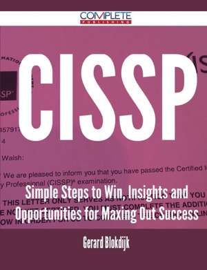 Cissp - Simple Steps to Win, Insights and Opportunities for Maxing Out Success de Gerard Blokdijk