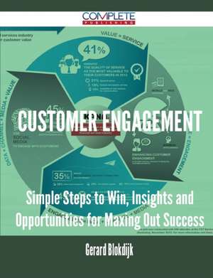 Customer Engagement - Simple Steps to Win, Insights and Opportunities for Maxing Out Success de Gerard Blokdijk