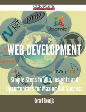 Web Development - Simple Steps to Win, Insights and Opportunities for Maxing Out Success de Gerard Blokdijk