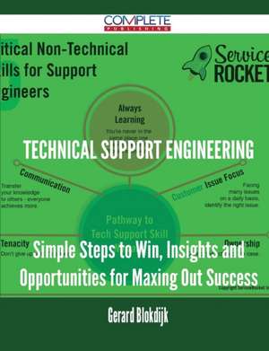 Technical Support Engineering - Simple Steps to Win, Insights and Opportunities for Maxing Out Success de Gerard Blokdijk