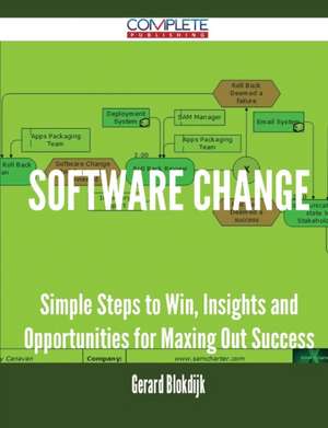 Software Change - Simple Steps to Win, Insights and Opportunities for Maxing Out Success de Gerard Blokdijk