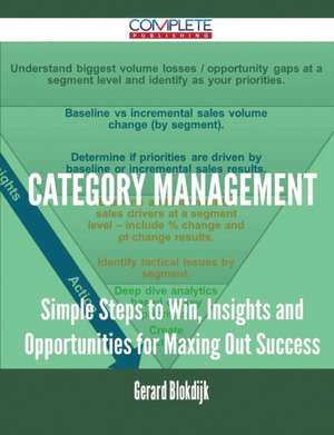 Category Management - Simple Steps to Win, Insights and Opportunities for Maxing Out Success de Gerard Blokdijk