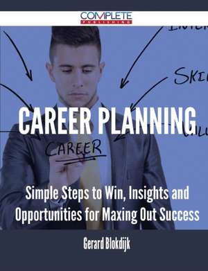 Career Planning - Simple Steps to Win, Insights and Opportunities for Maxing Out Success de Gerard Blokdijk