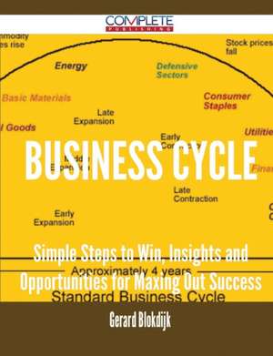 Business Cycle - Simple Steps to Win, Insights and Opportunities for Maxing Out Success de Gerard Blokdijk