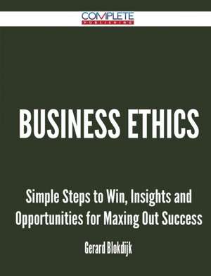 Business Ethics - Simple Steps to Win, Insights and Opportunities for Maxing Out Success de Gerard Blokdijk