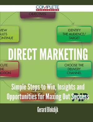 Direct Marketing - Simple Steps to Win, Insights and Opportunities for Maxing Out Success de Gerard Blokdijk