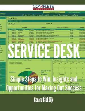 Service Desk - Simple Steps to Win, Insights and Opportunities for Maxing Out Success de Gerard Blokdijk