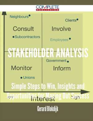 Stakeholder Analysis - Simple Steps to Win, Insights and Opportunities for Maxing Out Success de Gerard Blokdijk