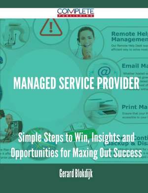 Managed Service Provider - Simple Steps to Win, Insights and Opportunities for Maxing Out Success de Gerard Blokdijk