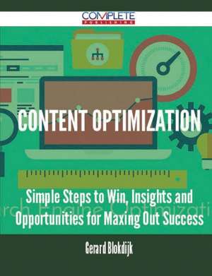 Content Optimization - Simple Steps to Win, Insights and Opportunities for Maxing Out Success de Gerard Blokdijk