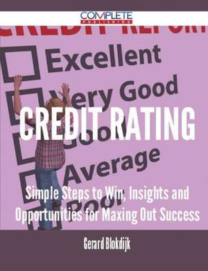 Credit Rating - Simple Steps to Win, Insights and Opportunities for Maxing Out Success de Gerard Blokdijk