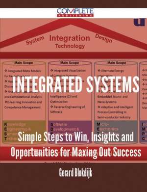 Integrated Systems - Simple Steps to Win, Insights and Opportunities for Maxing Out Success de Gerard Blokdijk