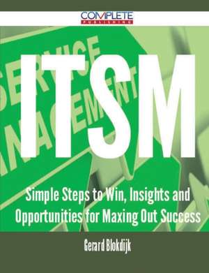 Itsm - Simple Steps to Win, Insights and Opportunities for Maxing Out Success de Gerard Blokdijk