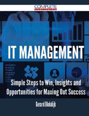 It Management - Simple Steps to Win, Insights and Opportunities for Maxing Out Success de Gerard Blokdijk