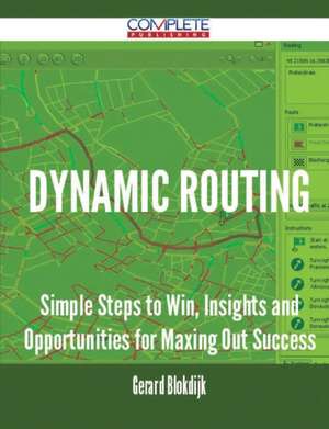 Dynamic Routing - Simple Steps to Win, Insights and Opportunities for Maxing Out Success de Gerard Blokdijk