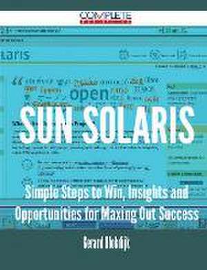 Sun Solaris - Simple Steps to Win, Insights and Opportunities for Maxing Out Success de Gerard Blokdijk