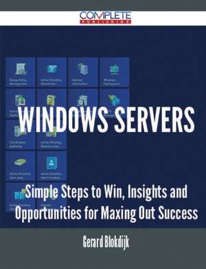 Windows Servers - Simple Steps to Win, Insights and Opportunities for Maxing Out Success de Gerard Blokdijk