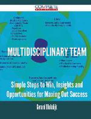 Multidisciplinary Team - Simple Steps to Win, Insights and Opportunities for Maxing Out Success de Gerard Blokdijk