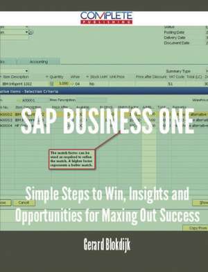 SAP Business One - Simple Steps to Win, Insights and Opportunities for Maxing Out Success de Gerard Blokdijk