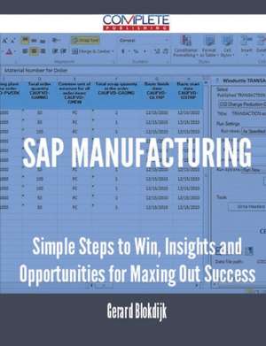 SAP Manufacturing - Simple Steps to Win, Insights and Opportunities for Maxing Out Success de Gerard Blokdijk