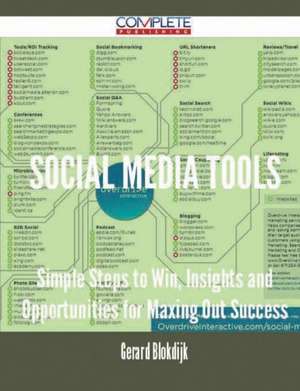 Social Media Tools - Simple Steps to Win, Insights and Opportunities for Maxing Out Success de Gerard Blokdijk