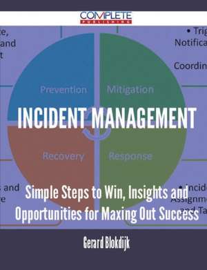 Incident Management - Simple Steps to Win, Insights and Opportunities for Maxing Out Success de Gerard Blokdijk