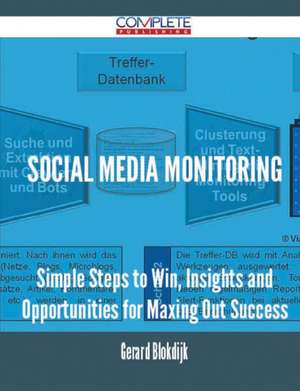 Social Media Monitoring - Simple Steps to Win, Insights and Opportunities for Maxing Out Success de Gerard Blokdijk