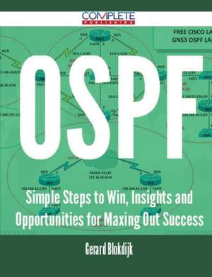 Ospf - Simple Steps to Win, Insights and Opportunities for Maxing Out Success de Gerard Blokdijk