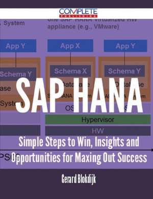 SAP Hana - Simple Steps to Win, Insights and Opportunities for Maxing Out Success de Gerard Blokdijk