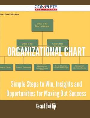 Organizational Chart - Simple Steps to Win, Insights and Opportunities for Maxing Out Success de Gerard Blokdijk