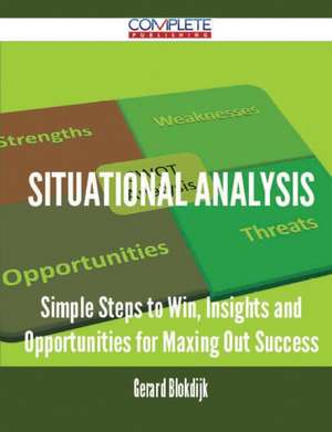 Situational Analysis - Simple Steps to Win, Insights and Opportunities for Maxing Out Success de Gerard Blokdijk