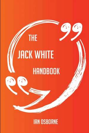 The Jack White Handbook - Everything You Need To Know About Jack White de Ian Osborne