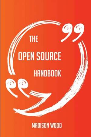 The Open Source Handbook - Everything You Need To Know About Open Source de Madison Wood