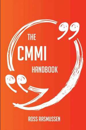 The CMMI Handbook - Everything You Need To Know About CMMI de Ross Rasmussen