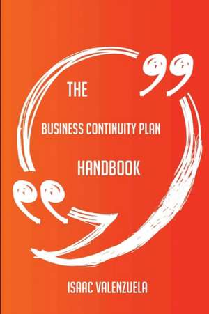 The Business Continuity Plan Handbook - Everything You Need To Know About Business Continuity Plan de Isaac Valenzuela