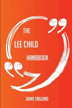 The Lee Child Handbook - Everything You Need To Know About Lee Child de Jaime England