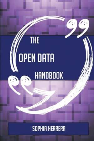 The Open Data Handbook - Everything You Need To Know About Open Data de Sophia Herrera