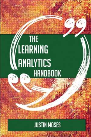 The Learning Analytics Handbook - Everything You Need To Know About Learning Analytics de Justin Moses